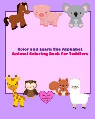 Color and Learn The Alphabet - Animal Coloring Book For Toddlers - The Little Learner's Club - cover