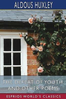 The Defeat of Youth, and Other Poems (Esprios Classics) - Aldous Huxley - cover