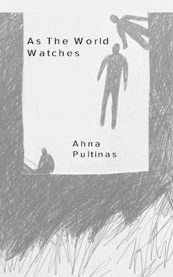 As the World Watches: a collection of writings - Ahna Pultinas - cover