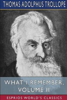 What I Remember, Volume II (Esprios Classics): In Two Volumes - Thomas Adolphus Trollope - cover