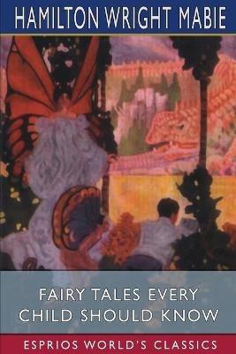 Fairy Tales Every Child Should Know (Esprios Classics) - Hamilton Wright Mabie - cover