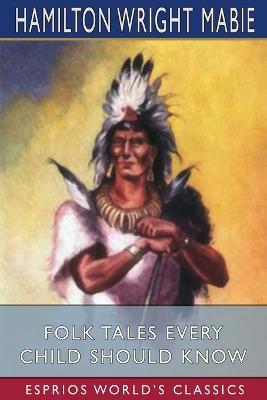 Folk Tales Every Child Should Know (Esprios Classics) - Hamilton Wright Mabie - cover