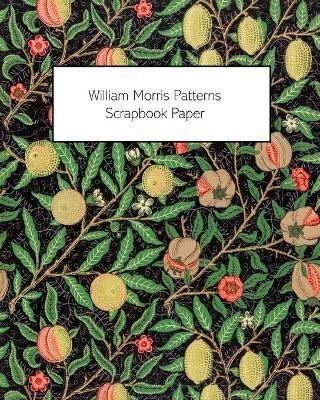 William Morris Patterns Scrapbook Paper: 20 Sheets: One-Sided Paper For Junk Journals, Scrapbooks and Decoupage - Vintage Revisited Press - cover