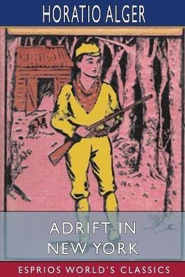Adrift in New York (Esprios Classics): Tom and Florence Braving the World - Horatio Alger - cover