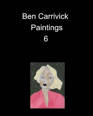 Ben Carrivick Paintings 6 - Benjamin Carrivick - cover