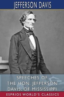 Speeches of the Hon. Jefferson Davis, of Mississippi (Esprios Classics) - Jefferson Davis - cover