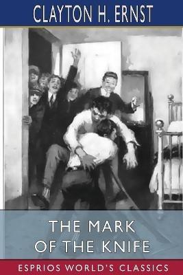 The Mark of the Knife (Esprios Classics): With Illustrations by Chase Emerson - Clayton H Ernst - cover