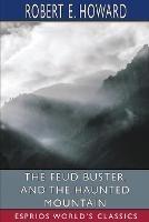 The Feud Buster, and The Haunted Mountain (Esprios Classics) - Robert E Howard - cover