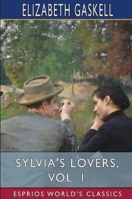 Sylvia's Lovers, Vol. 1 (Esprios Classics) - Elizabeth Cleghorn Gaskell - cover