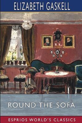 Round the Sofa (Esprios Classics) - Elizabeth Cleghorn Gaskell - cover