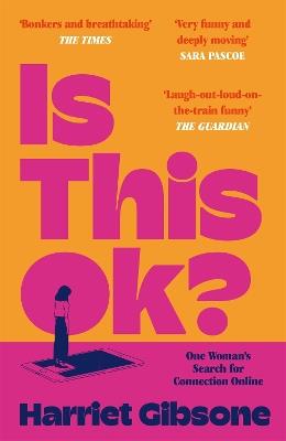 Is This OK?: One Woman's Search For Connection Online - Harriet Gibsone - cover