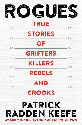 Rogues: True Stories of Grifters, Killers, Rebels and Crooks - Patrick Radden Keefe - cover