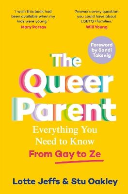 The Queer Parent: Everything You Need to Know From Gay to Ze - Lotte Jeffs,Stuart Oakley - cover