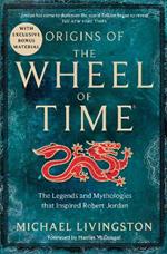 Origins of The Wheel of Time: The Legends and Mythologies that Inspired Robert Jordan