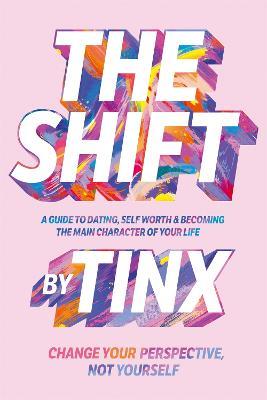 The Shift: Change Your Perspective, Not Yourself: A Guide to Dating, Self-Worth and Becoming the Main Character of Your Life - Tinx - cover