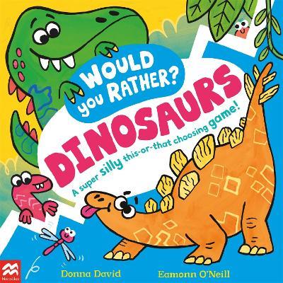 Would You Rather? Dinosaurs!: A super silly this-or-that choosing game! - Donna David - cover