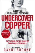 Undercover Copper: One Woman on the Track of Dangerous Criminals