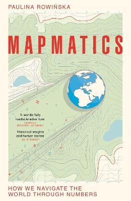 Mapmatics: How We Navigate the World Through Numbers - Paulina Rowinska - cover