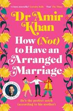 How (Not) to Have an Arranged Marriage: A funny, heart-warming unputdownable novel about love and family