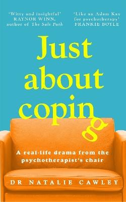 Just About Coping: A Real-Life Drama from the Psychotherapist's Chair - Natalie Cawley - cover