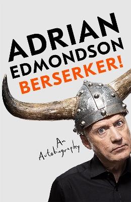 Berserker!: The riotous, one-of-a-kind memoir from one of Britain's most beloved comedians - Adrian Edmondson - cover