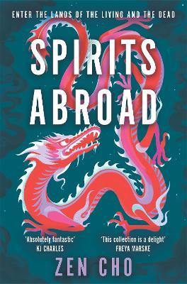 Spirits Abroad: This award-winning collection, inspired by Asian myths and folklore, will entertain and delight - Zen Cho - cover