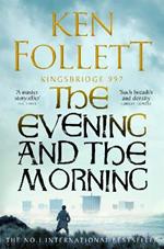 The Evening and the Morning: The Prequel to The Pillars of the Earth, A Kingsbridge Novel