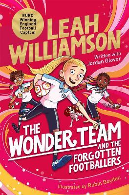 The Wonder Team and the Forgotten Footballers: A time-twisting adventure from the captain of the Euro-winning Lionesses! - Leah Williamson,Jordan Glover - cover