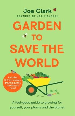 Garden To Save The World: Grow Your Own, Save Money and Help the Planet - Joe Clark - cover