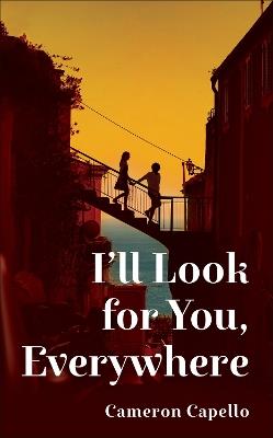 I'll Look for You, Everywhere: the highly anticipated and mesmerizing debut romance novel of summer 2024 - Cameron Capello - cover