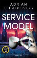 Service Model: A charming tale of robot self-discovery from the Arthur C. Clarke Award winning author of Children of Time