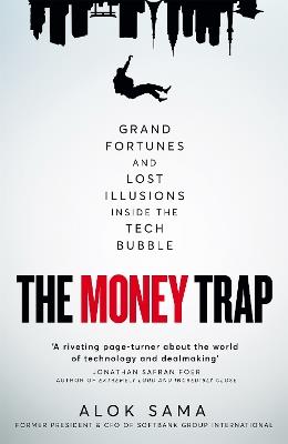 The Money Trap: Grand Fortunes and Lost Illusions Inside the Tech Bubble - Alok Sama - cover