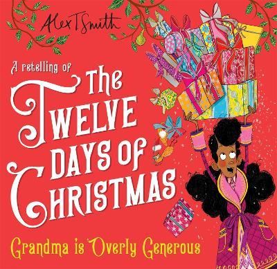 Grandma is Overly Generous: A Retelling of the Twelve Days of Christmas - Alex T. Smith - cover