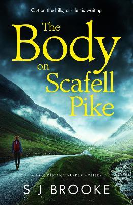 The Body on Scafell Pike: the first of a gripping and atmospheric new Lake District mystery series - S J Brooke - cover