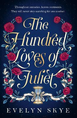 The Hundred Loves of Juliet: An epic reimagining of a legendary love story - Evelyn Skye - cover