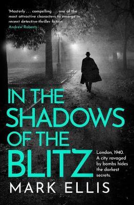 In the Shadows of the Blitz: An atmospheric World War 2 thriller - Mark Ellis - cover
