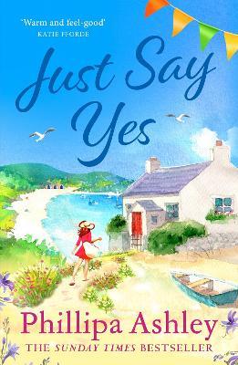 Just Say Yes: The uplifting, heartwarming read perfect for spring from the Sunday Times bestselling author - Phillipa Ashley - cover