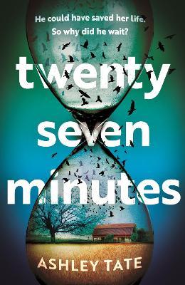 Twenty-Seven Minutes: An astonishing crime thriller debut from a brilliant new voice in literary suspense - Ashley Tate - cover