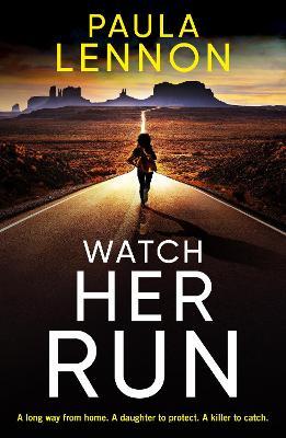 Watch Her Run: mother-daughter team track a killer in this exhilarating new series - Paula Lennon - cover