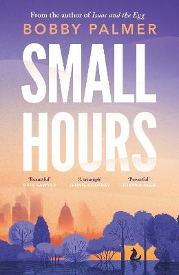 Small Hours: the spellbinding new novel from the author of ISAAC AND THE EGG - Bobby Palmer - cover