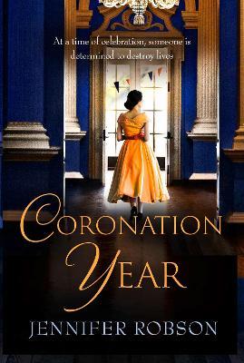 Coronation Year: An enthralling historical novel, perfect for fans of The Crown - Jennifer Robson - cover