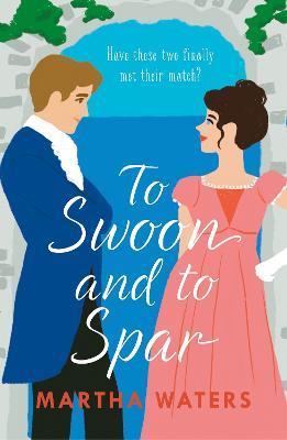 To Swoon and to Spar: A new whipsmart and sweepingly romantic Regency rom-com - Martha Waters - cover