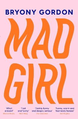 Mad Girl: A Happy Life With A Mixed Up Mind: A celebration of life with mental illness from mental health campaigner Bryony Gordon - Bryony Gordon - cover