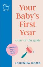 Your Baby’s First Year: A day-by-day guide from an expert Norland-trained nanny