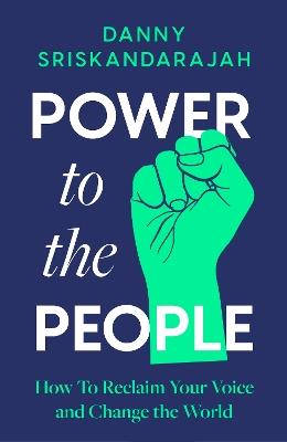 Power to the People: Use your voice, change the world - Danny Sriskandarajah - cover