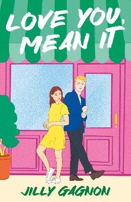 Love You, Mean It: The enemies-to-lovers, fake-dating rom-com you won't want to miss! - Jilly Gagnon - cover