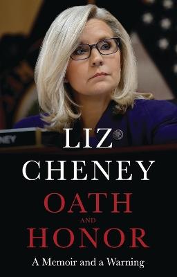 Oath and Honor: the explosive inside story from the most senior Republican to stand up to Donald Trump - Liz Cheney - cover