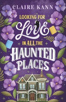 Looking for Love in All the Haunted Places: A charmingly spooky romance for fans of The Ex Hex! - Claire Kann - cover