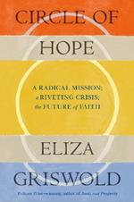 Circle of Hope: A radical mission; a riveting crisis; the future of faith: 