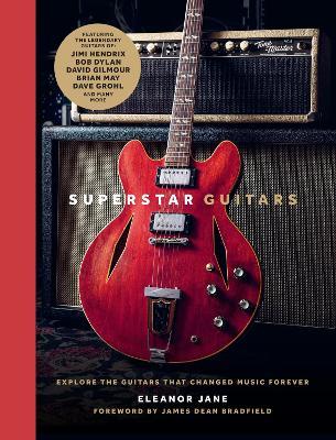 Superstar Guitars: Explore the guitars that changed music forever - Eleanor Jane - cover